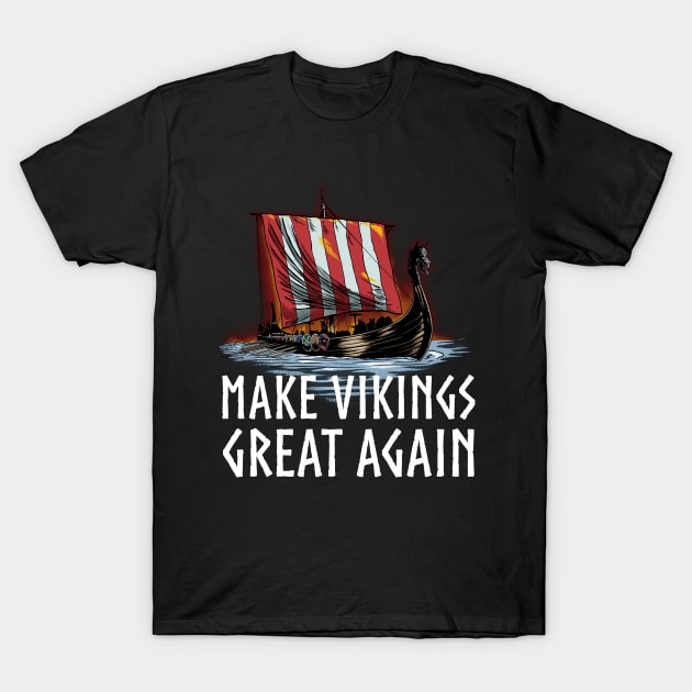 Viking Longship - Make Vikings Great Again T-Shirt by Styr Designs